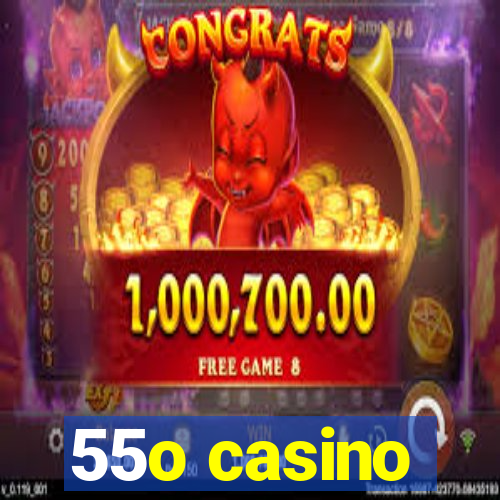 55o casino
